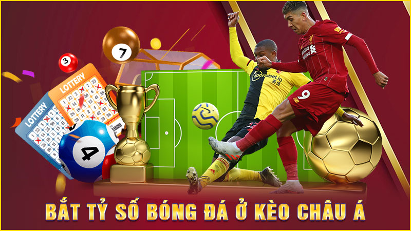 bắt tỷ số bóng đá ở kèo châu á