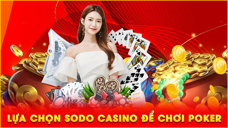 lựa chọn sodo casino để chơi poker