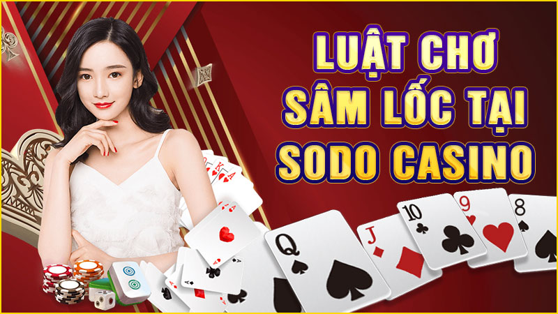luật chơi sâm lốc tại sodo casino