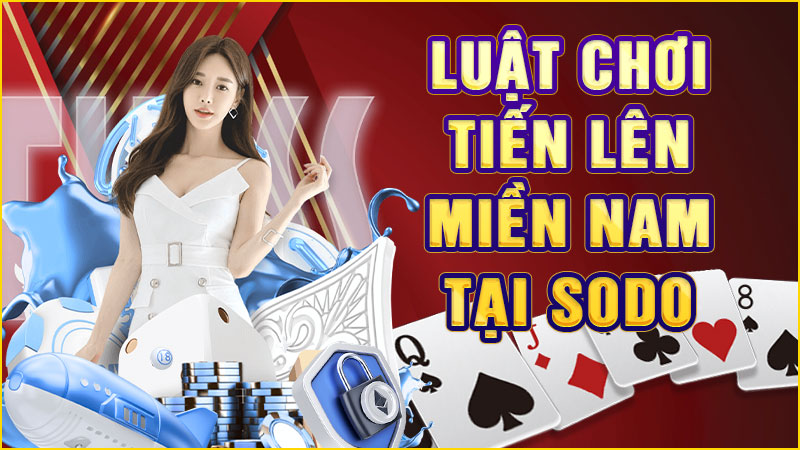 luật chơi tiến lên miền nam tại sodoluật chơi tiến lên miền nam tại sodo