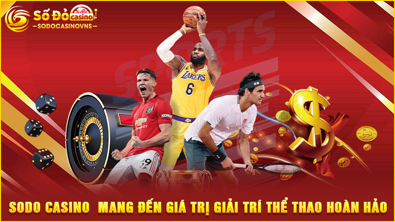 sodo casino mang đến giá trị giải trí thể thao hoàn hảo