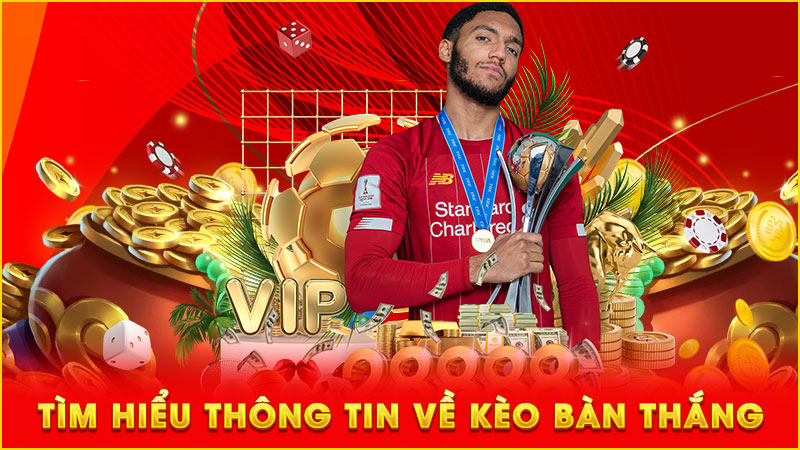 tìm hiểu thông tin về kèo bàn thắng