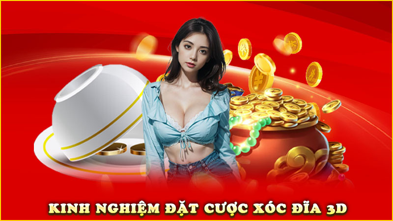 kinh nghiệm đặt cược xóc đĩa 3d