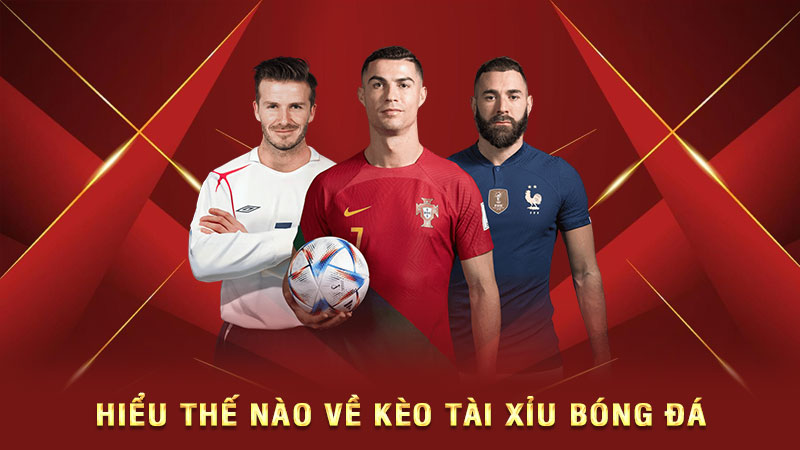 hiểu thế nào về kèo tài xỉu bóng đá