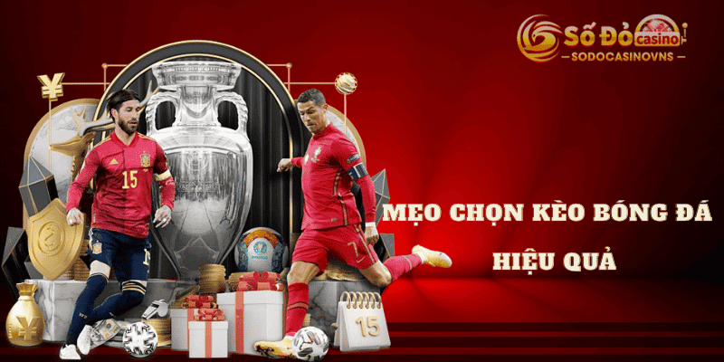 mẹo chọn kèo bóng đá hiệu quả