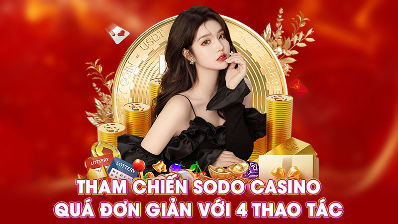 tham chiến sodo casino quá đơn giản với 4 thao tác